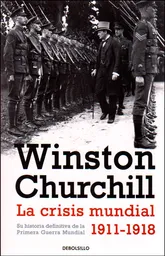 La Crisis Mundial 1911 a 1918 - Winston Churchill