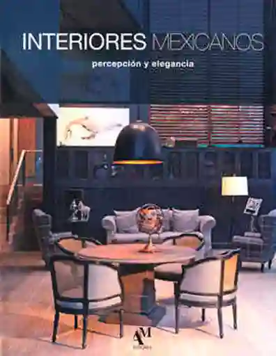 Interiores Mexicanos: Percepción y Elegancia - VV.AA