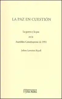 La paz en cuestión. La guerra y la paz en la Asamblea Constituyente de 1991