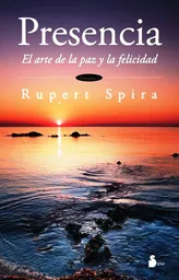 Presencia: el Arte de la Paz y la Felicidad - Rupert Spira