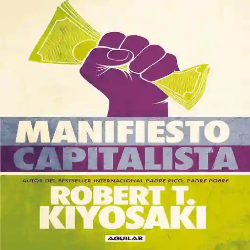 Manifiesto Capitalista Kiyosaki Robert T