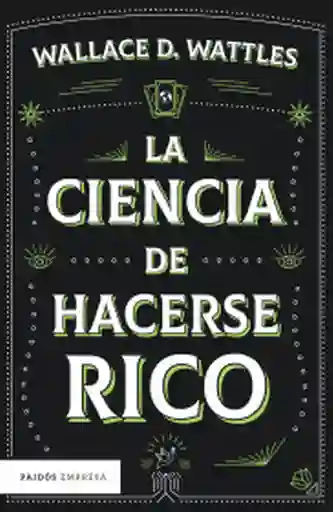 La Ciencia de Hacerse Rico Wallace D. Wattles