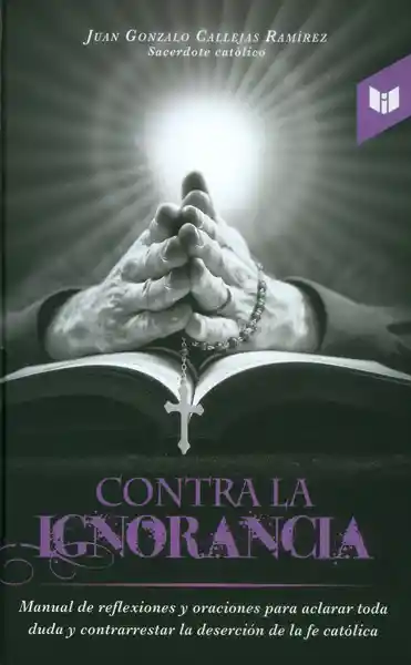 Contra la Ignorancia - Juan Gonzalo Callejas Ramírez