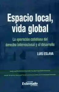 Espacio local, vida global. La operación cotidiana del derecho internacional y el desarrollo