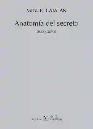 Anatomía Del Secreto. Seudología Iii