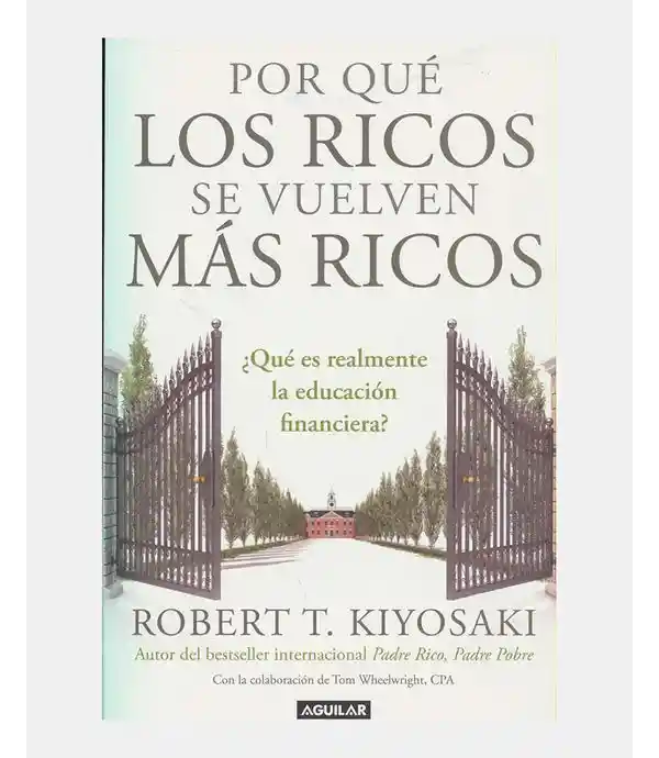 Por Qué los Ricos se Vuelven Más Ricos - Robert T. Kiyosaki