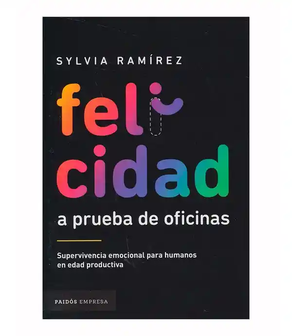 Felicidad a Prueba de Oficinas - Sylvia Ramírez