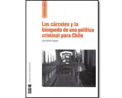 Las Cárceles y la Búsqueda de Una Política Criminal Para Chile