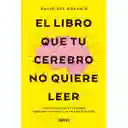 El libro que tu cerebro no quiere leer