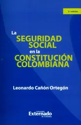 La Seguridad Social en la Constitución Colombiana (3A Edición)