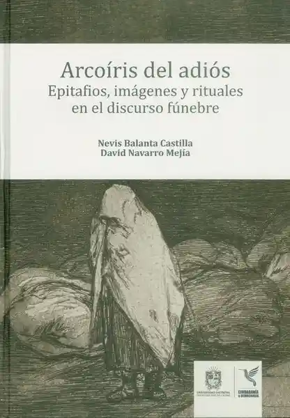 Arcoíris Del Adiós. Epitafios Imágenes y Rituales