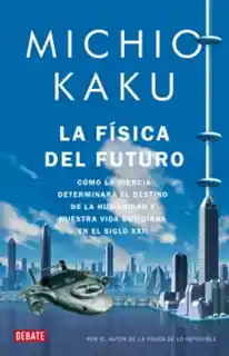 La Física Del Futuro - Michio Kaku