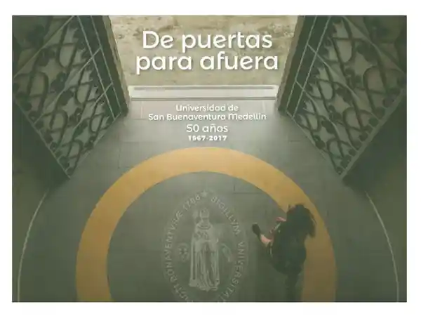 De puertas para afuera. Universidad de San Buenaventura Medellín 1967-2017