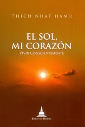 El Sol mi Corazón: Vivir Conscientemente - Thich Nhat Hanh