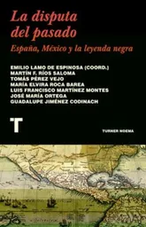 La Disputa Del Pasado España México y la Leyenda Negra - VV.AA.