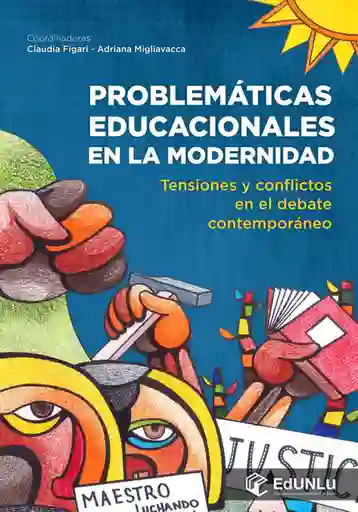 Problematicas Educacionales En La Modernidad Tensiones Y Conflictos En El Debate Contemporaneo