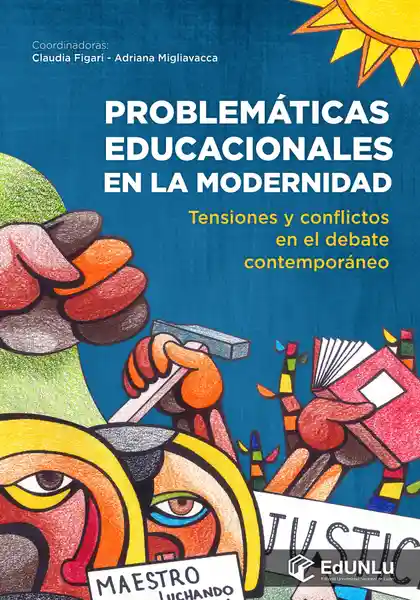 Problematicas Educacionales En La Modernidad Tensiones Y Conflictos En El Debate Contemporaneo