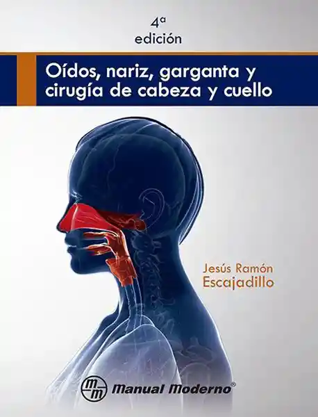 Oídos Nariz Garganta y Cirugía de Cabeza y Cuello. 4ª Edición