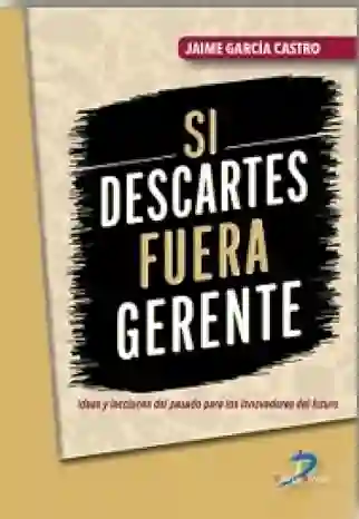 Si Descartes Fuera Gerente - Garcia Castro Jaime