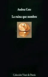 La Ruina Que Nombro - Andrea Cote