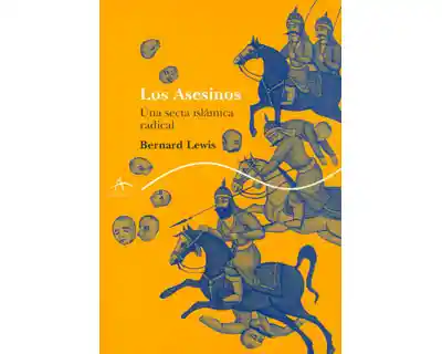 Los Asesinos. Una Secta Islámica Radical