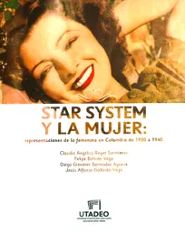 Star system y la mujer. Representaciones de lo femenino en Colombia de 1930 a 1940
