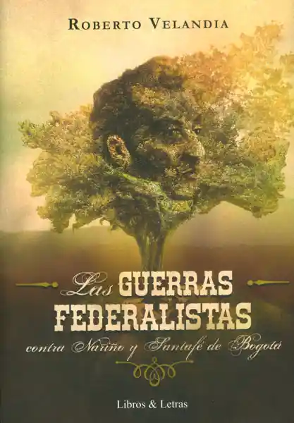 Las Guerras Federalistas: Contra Nariño y Santafé de Bogotá