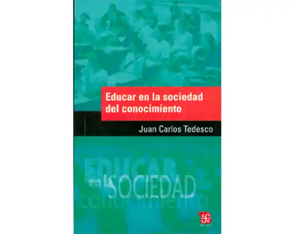 Educar en la Sociedad Del Conocimiento - Juan Carlos Tedesco