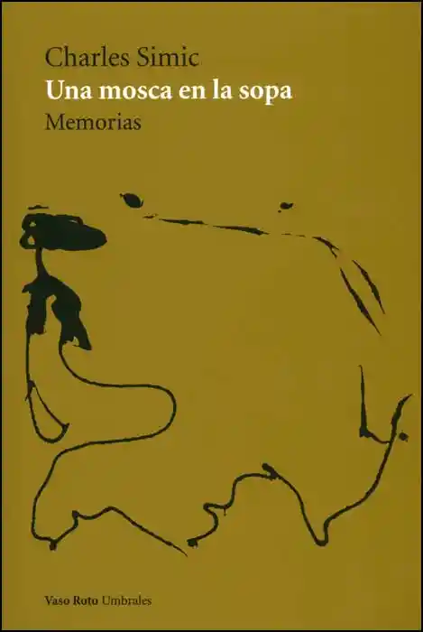 Una Mosca en la Sopa. Memorias - Charles Simic