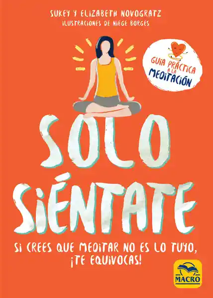 Solo Siéntate. Si Crees Que Meditar no es lo Tuyo ¡Te Equivocas!