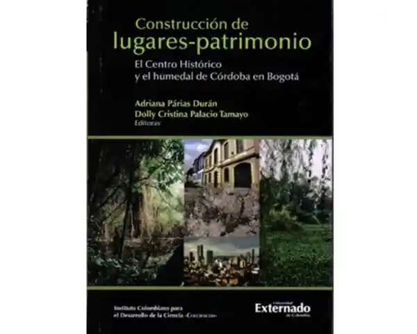 Construcción de lugares – patrimonio. El Centro Histórico y el humedal de Córdoba en Bogotá
