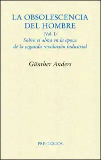 La Obsolescencia Del Hombre (Vol. I) - Günter Anders