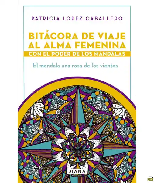 Bitácora de viaje al alma femenina con el poder de los mandalas