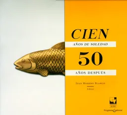 Cien Años de Soledad 50 Años Después - Juan Moreno Blanco