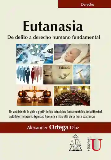 Eutanasia. De Delito a Derecho Humano Fundamental