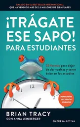 ¡Trágate Ese Sapo! Para Estudiantes - Brian Tracy