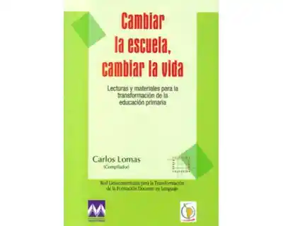 Cambiar la escuela, cambiar la vida. Lecturas y materiales para la transformación de la educación primaria