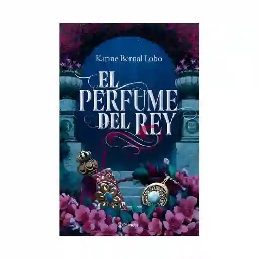 Karine Bernal Lobo - El Perfume del Rey