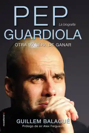 Pep Guardiola. La Biografía