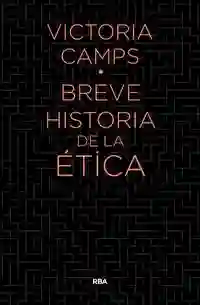 Breve Historia de la Ética - Victoria Camps
