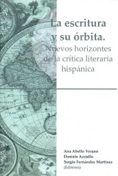 La Escritura Y Su Órbita. Nuevos Horizontes De La Crítica Literaria Hispánica