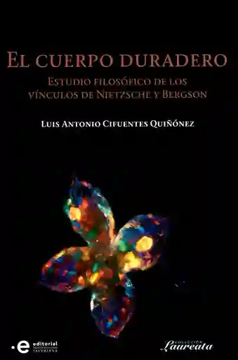 El cuerpo duradero. Estudio filosófico de los vínculos de Nietzsche y Bergson