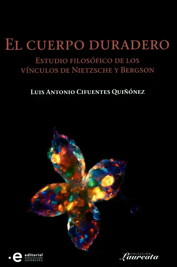 El cuerpo duradero. Estudio filosófico de los vínculos de Nietzsche y Bergson