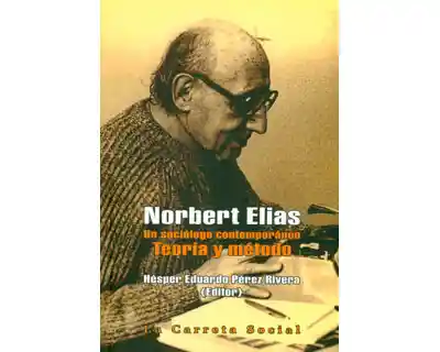 Norbert Elias. Un Sociólogo Contemporáneo. Teoría y Método