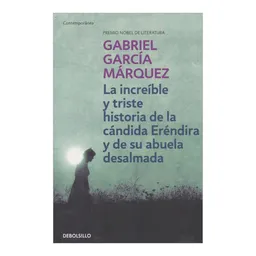 La Increíble y Triste Historia de la Cándida Eréndira y de su Abuela Desalmada- Gabriel García Márquez