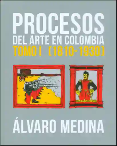 Procesos Del Arte en Colombia. Tomo I (1810-1930)