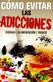 Como evitar las adicciones: drogas, alimentación, tabaco