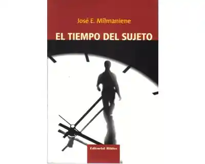 El Tiempo Del Sujeto - José E. Milmaniene