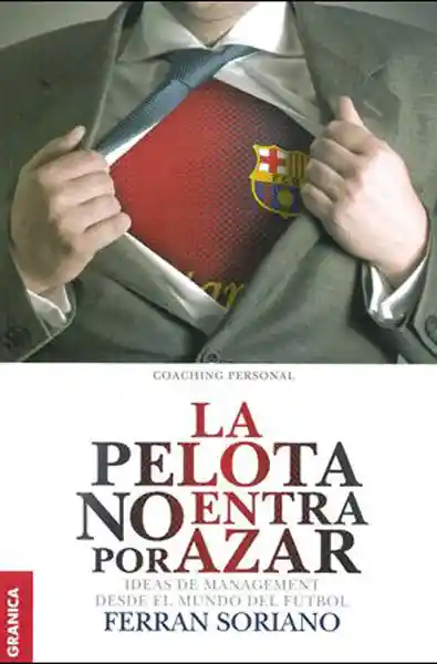 La pelota no entra por azar (Coaching personal): Ideas de management desde el mundo del fútbol