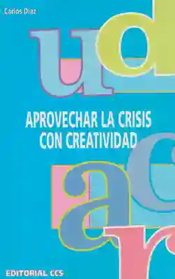 Aprovechar la Crisis Con Creatividad - Carlos Díaz